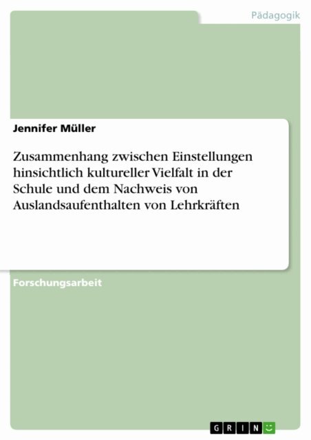 Jennifer Muller - Zusammenhang zwischen Einstellungen hinsichtlich kultureller Vielfalt in der Schule und dem Nachweis von Auslandsaufenthalten von Lehrkraften, E-bok