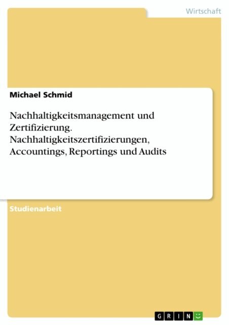 Michael Schmid - Nachhaltigkeitsmanagement und Zertifizierung. Nachhaltigkeitszertifizierungen, Accountings, Reportings und Audits, E-bok