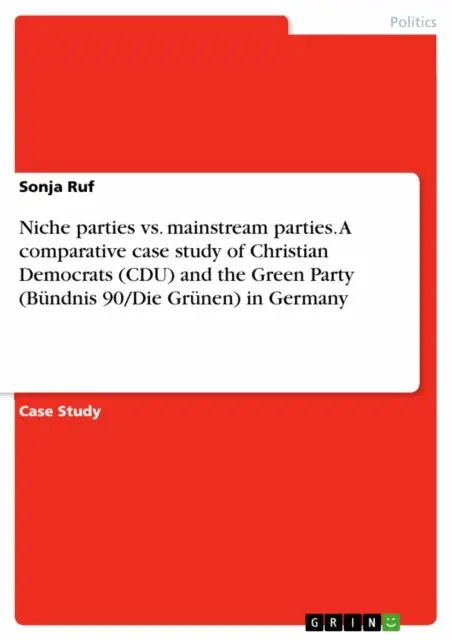 Sonja Ruf - Niche parties vs. mainstream parties. A comparative case study of Christian Democrats (CDU) and the Green Party (Bundnis 90/Die Grunen) in Germany, E-bok. Tillgänglighet: Lägg i varukorg