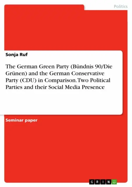 Sonja Ruf - German Green Party (Bundnis 90/Die Grunen) and the German Conservative Party (CDU) in Comparison. Two Political Parties and their Social Media Presence, E-bok. Tillgänglighet: Lägg i varukorg