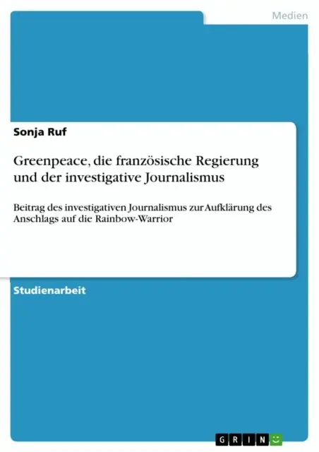 Sonja Ruf - Greenpeace, die französische Regierung und der investigative Journalismus, E-bok. Tillgänglighet: Lägg i varukorg