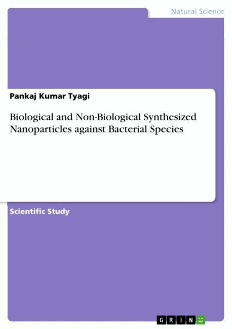 Pankaj Kumar Tyagi - Biological and Non-Biological Synthesized Nanoparticles against Bacterial Species, E-bok