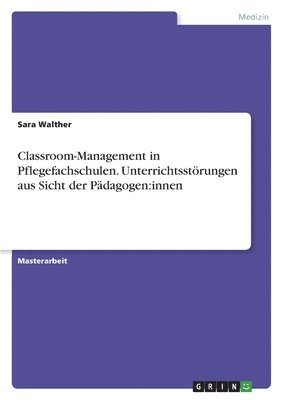 Sara Walther - Classroom-Management in Pflegefachschulen. Unterrichtsstörungen aus Sicht der Pädagogen, Häftad