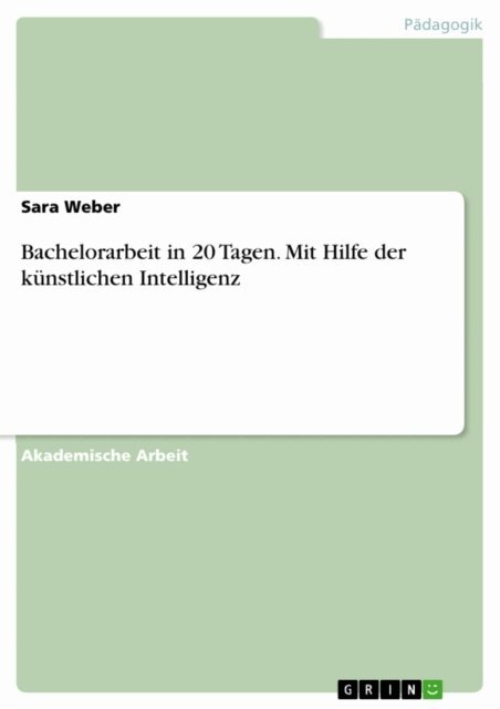 Sara Weber - Bachelorarbeit in 20 Tagen. Mit Hilfe der künstlichen Intelligenz, E-bok