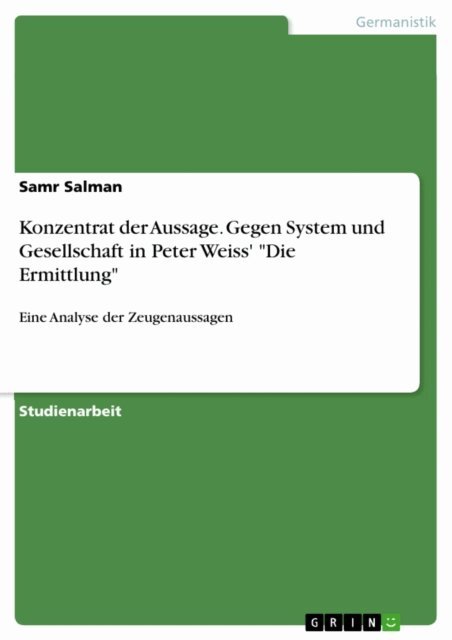 Samr Salman - Konzentrat der Aussage. Gegen System und Gesellschaft in Peter Weiss' &quote;Die Ermittlung&quote;, E-bok