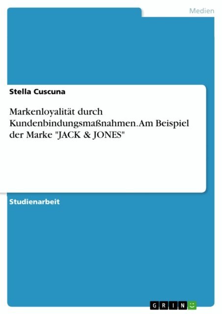 Stella Cuscuna - Markenloyalitat durch Kundenbindungsmanahmen. Am Beispiel der Marke &quote;JACK & JONES&quote;, E-bok