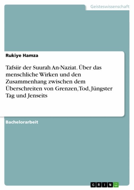 Rukiye Hamza - Tafsiir der Suurah An-Naziat. Uber das menschliche Wirken und den Zusammenhang zwischen dem Uberschreiten von Grenzen, Tod, Jungster Tag und Jenseits, E-bok