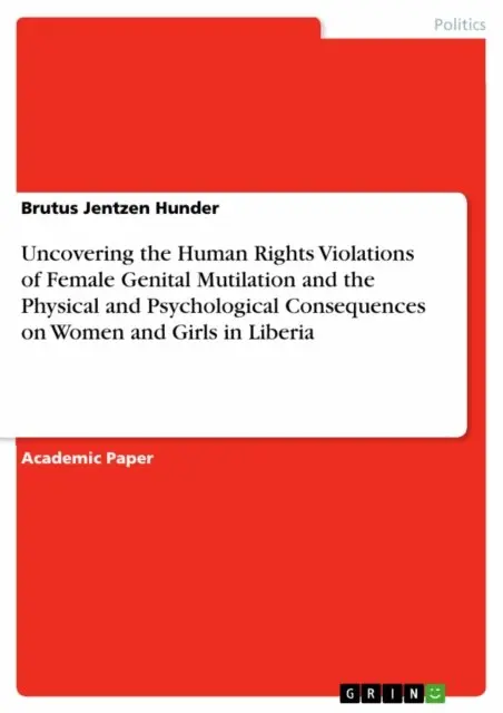 Brutus Jentzen Hunder - Uncovering the Human Rights Violations of Female Genital Mutilation and the Physical and Psychological Consequences on Women and Girls in Liberia, E-bok. Tillgänglighet: Lägg i varukorg