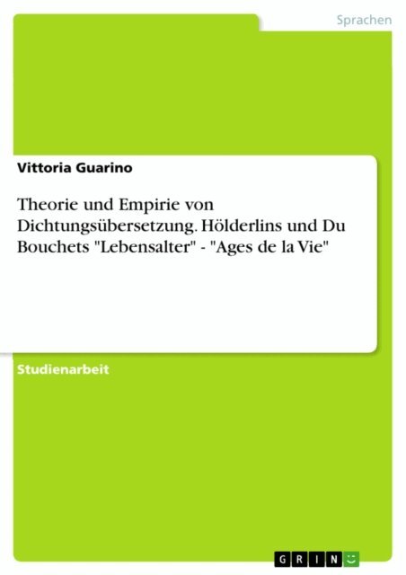 Vittoria Guarino - Theorie und Empirie von Dichtungsubersetzung. Holderlins und Du Bouchets &quote;Lebensalter&quote; - &quote;Ages de la Vie&quote;, E-bok
