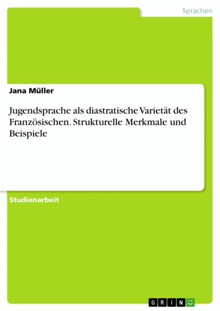 Jana Muller - Jugendsprache als diastratische Varietat des Franzosischen. Strukturelle Merkmale und Beispiele, E-bok