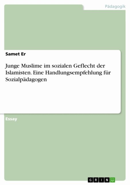 Samet Er - Junge Muslime im sozialen Geflecht der Islamisten. Eine Handlungsempfehlung fur Sozialpadagogen, E-bok