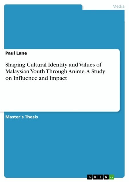 Paul Lane - Shaping Cultural Identity and Values of Malaysian Youth Through Anime. A Study on Influence and Impact, E-bok