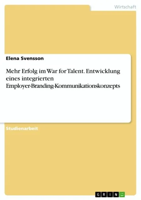 Elena Svensson - Mehr Erfolg im War for Talent. Entwicklung eines integrierten Employer-Branding-Kommunikationskonzepts, E-bok. Tillgänglighet: Lägg i varukorg