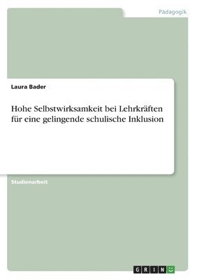 Laura Bader - Hohe Selbstwirksamkeit bei Lehrkräften für eine gelingende schulische Inklusion, Häftad. Tillgänglighet: Lägg i varukorg
