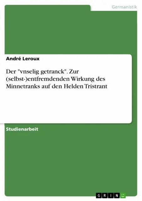 Andre Leroux - Der "vnselig getranck". Zur (selbst-)entfremdenden Wirkung des Minnetranks auf den Helden Tristrant, E-bok. Tillgänglighet: Lägg i varukorg