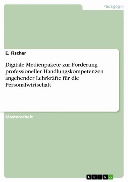 E. Fischer - Digitale Medienpakete zur Forderung professioneller Handlungskompetenzen angehender Lehrkrafte fur die Personalwirtschaft, E-bok