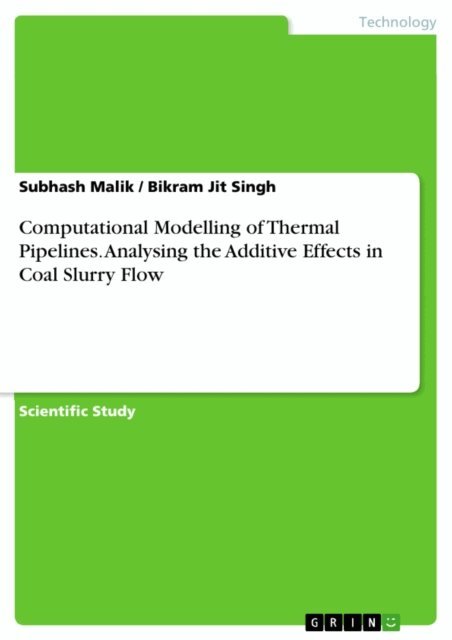 Bikram Jit Singh, Subhash Malik - Computational Modelling of Thermal Pipelines. Analysing the Additive Effects in Coal Slurry Flow, E-bok