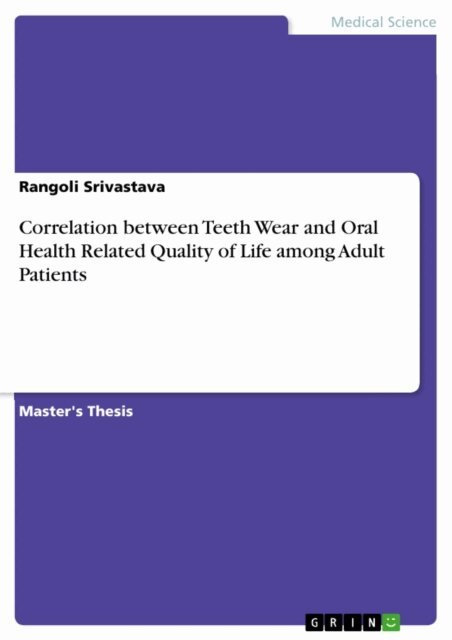 Rangoli Srivastava - Correlation between Teeth Wear and Oral Health Related Quality of Life among Adult Patients, E-bok