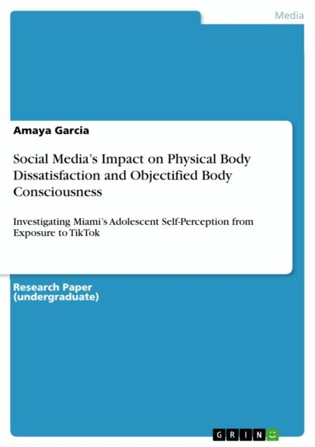 Amaya Garcia - Social Media's Impact on Physical Body Dissatisfaction and Objectified Body Consciousness, E-bok