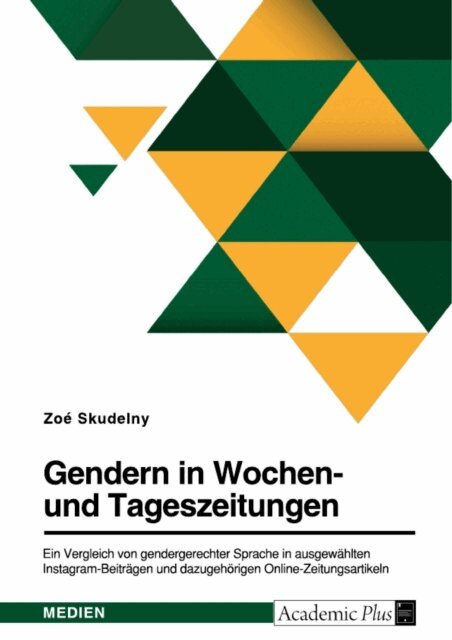 Zoe Skudelny - Gendern in Wochen- und Tageszeitungen. Ein Vergleich von gendergerechter Sprache in ausgewählten Instagram-Beiträgen und dazugehörigen Online-Zeitungsartikeln, E-bok