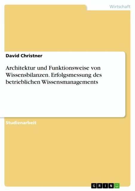 David Christner - Architektur und Funktionsweise von Wissensbilanzen. Erfolgsmessung des betrieblichen Wissensmanagements, E-bok
