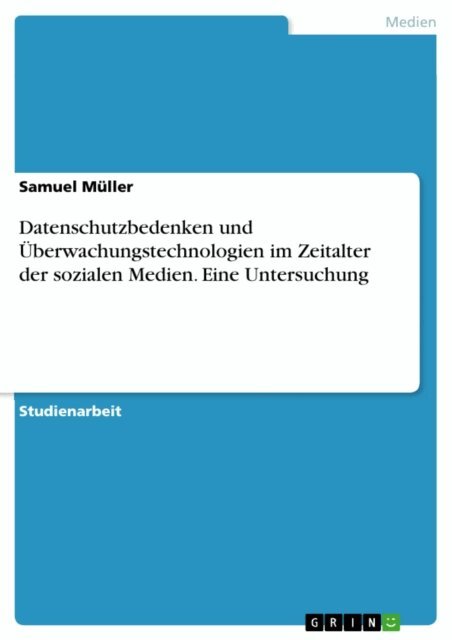 Samuel Muller - Datenschutzbedenken und Uberwachungstechnologien im Zeitalter der sozialen Medien. Eine Untersuchung, E-bok