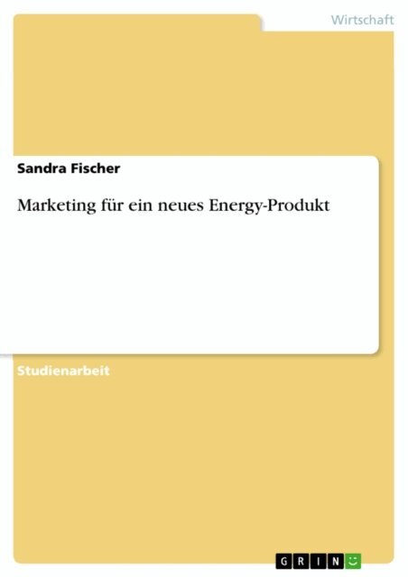 Sandra Fischer - Marketing für ein neues Energy-Produkt, E-bok