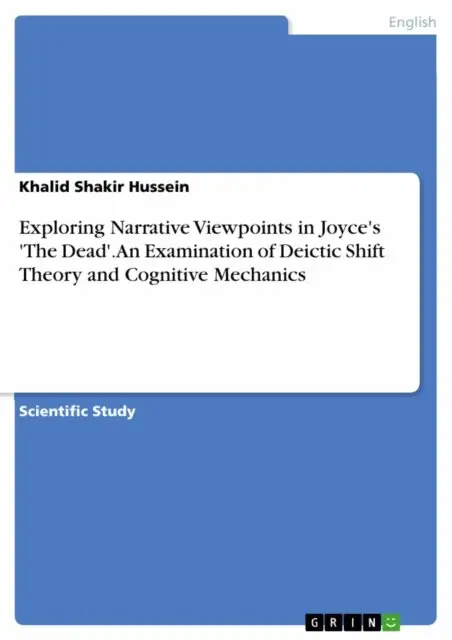 Khalid Shakir Hussein - Exploring Narrative Viewpoints in Joyce's 'The Dead'. An Examination of Deictic Shift Theory and Cognitive Mechanics, E-bok. Tillgänglighet: Lägg i varukorg