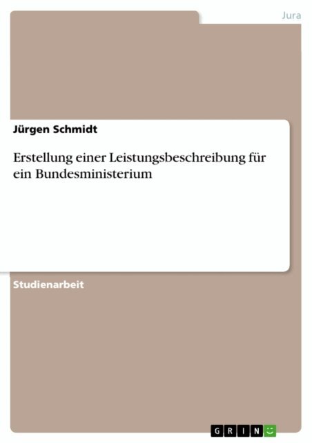 Jurgen Schmidt - Erstellung einer Leistungsbeschreibung fur ein Bundesministerium, E-bok