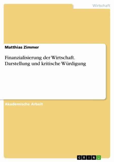 Matthias Zimmer - Finanzialisierung der Wirtschaft. Darstellung und kritische Wurdigung, E-bok
