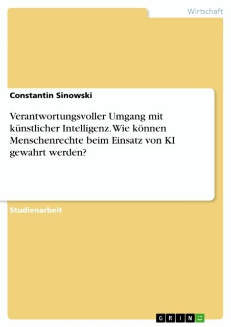 Constantin Sinowski - Verantwortungsvoller Umgang mit kunstlicher Intelligenz. Wie konnen Menschenrechte beim Einsatz von KI gewahrt werden?, E-bok