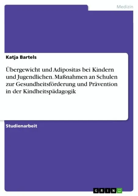 Katja Bartels - Übergewicht und Adipositas bei Kindern und Jugendlichen. Maßnahmen an Schulen zur Gesundheitsförderung und Prävention in der Kindheitspädagogik, E-bok. Tillgänglighet: Lägg i varukorg