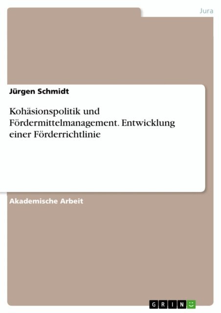 Jurgen Schmidt - Kohasionspolitik und Fordermittelmanagement. Entwicklung einer Forderrichtlinie, E-bok