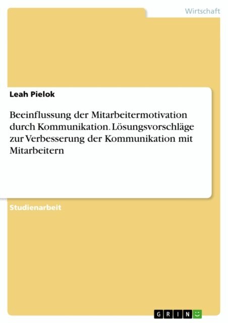 Leah Pielok - Beeinflussung der Mitarbeitermotivation durch Kommunikation. Losungsvorschlage zur Verbesserung der Kommunikation mit Mitarbeitern, E-bok