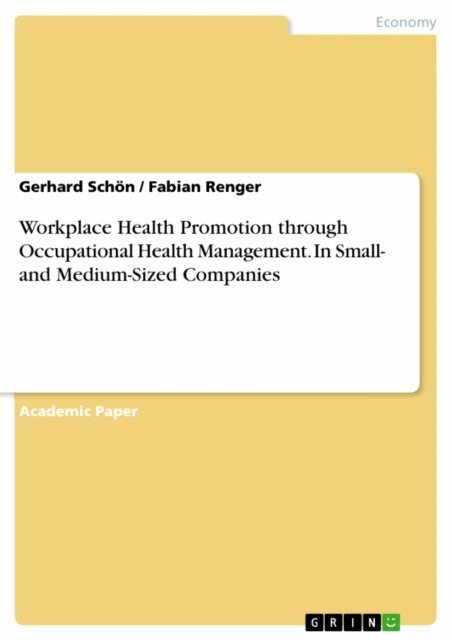 Fabian Renger, Gerhard Schon - Workplace Health Promotion through Occupational Health Management. In Small- and Medium-Sized Companies, E-bok