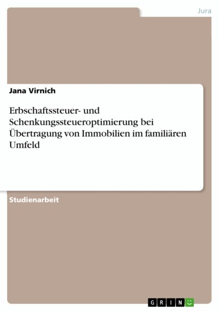 Jana Virnich - Erbschaftssteuer- und Schenkungssteueroptimierung bei Ubertragung von Immobilien im familiaren Umfeld, E-bok