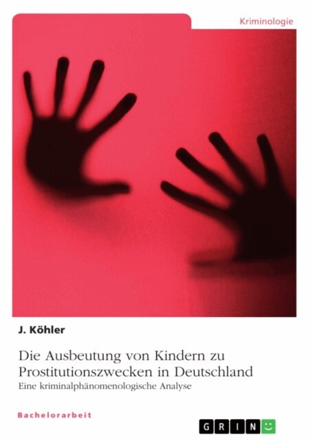 J. Kohler - Die Ausbeutung von Kindern zu Prostitutionszwecken in Deutschland. Eine kriminalphanomenologische Analyse, E-bok