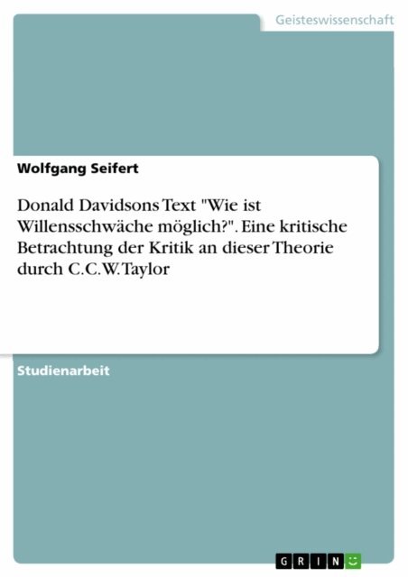Wolfgang Seifert - Donald Davidsons Text &quote;Wie ist Willensschwache moglich?&quote;. Eine kritische Betrachtung der Kritik an dieser Theorie durch C.C.W. Taylor, E-bok