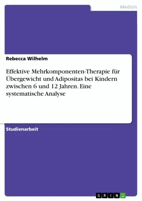 Rebecca Wilhelm - Effektive Mehrkomponenten-Therapie für Übergewicht und Adipositas bei Kindern zwischen 6 und 12 Jahren. Eine systematische Analyse, E-bok. Tillgänglighet: Lägg i varukorg