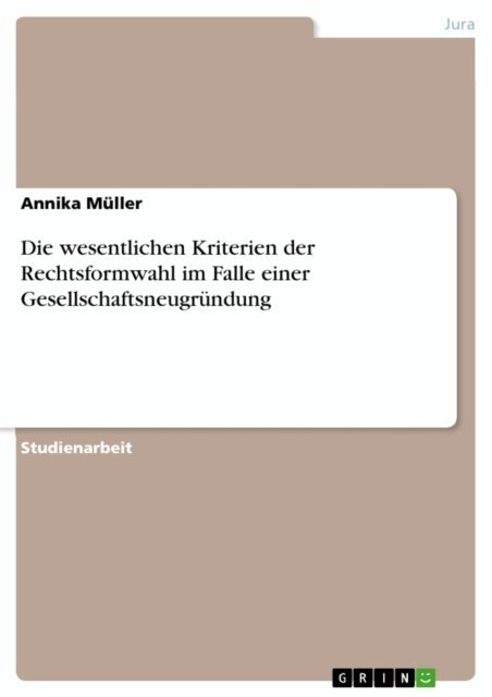 Annika Muller - Die wesentlichen Kriterien der Rechtsformwahl im Falle einer Gesellschaftsneugrundung, E-bok