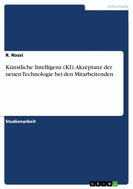 R. Rossi - Kunstliche Intelligenz (KI). Akzeptanz der neuen Technologie bei den Mitarbeitenden, E-bok