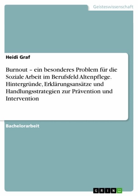 Heidi Graf - Burnout - ein besonderes Problem fur die Soziale Arbeit im Berufsfeld Altenpflege. Hintergrunde, Erklarungsansatze und Handlungsstrategien zur Pravention und Intervention, E-bok