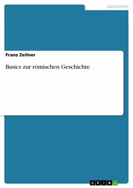 Franz Zeilner - Basics zur römischen Geschichte, E-bok