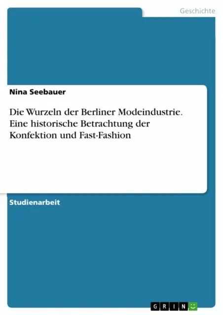 Nina Seebauer - Die Wurzeln der Berliner Modeindustrie. Eine historische Betrachtung der Konfektion und Fast-Fashion, E-bok. Tillgänglighet: Lägg i varukorg