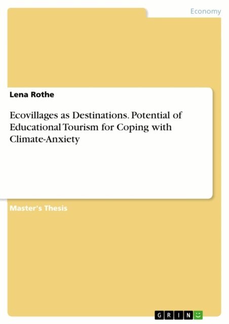 Lena Rothe - Ecovillages as Destinations. Potential of Educational Tourism for Coping with Climate-Anxiety, E-bok