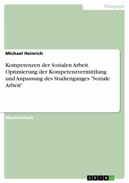 Michael Heinrich - Kompetenzen der Sozialen Arbeit. Optimierung der Kompetenzvermittlung und Anpassung des Studienganges &quote;Soziale Arbeit&quote;, E-bok
