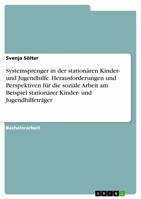 Svenja Solter - Systemsprenger in der stationaren Kinder- und Jugendhilfe. Herausforderungen und Perspektiven fur die soziale Arbeit am Beispiel stationarer Kinder- und Jugendhilfetrager, E-bok