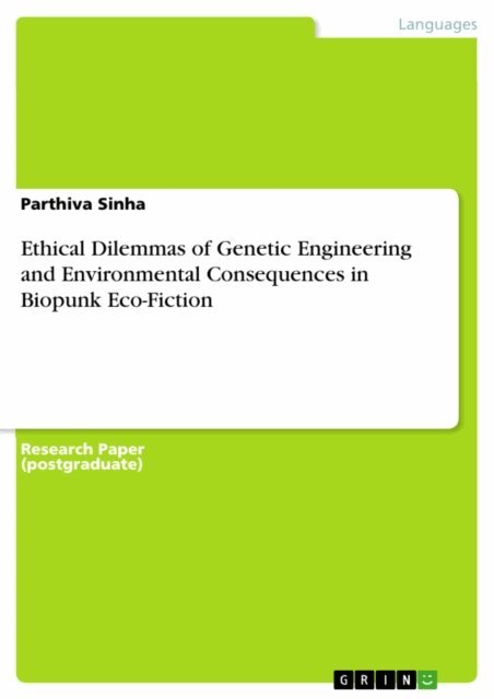 Parthiva Sinha - Ethical Dilemmas of Genetic Engineering and Environmental Consequences in Biopunk Eco-Fiction, E-bok