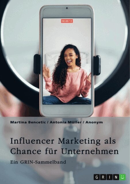 Antonia Muller, Martina Bencetic, GRIN (Hrsg.) Verlag - Influencer Marketing als Chance fur Unternehmen. Erfolgsfaktoren, Kooperationsformen, Mumpreneurs und Kidfluencer, E-bok