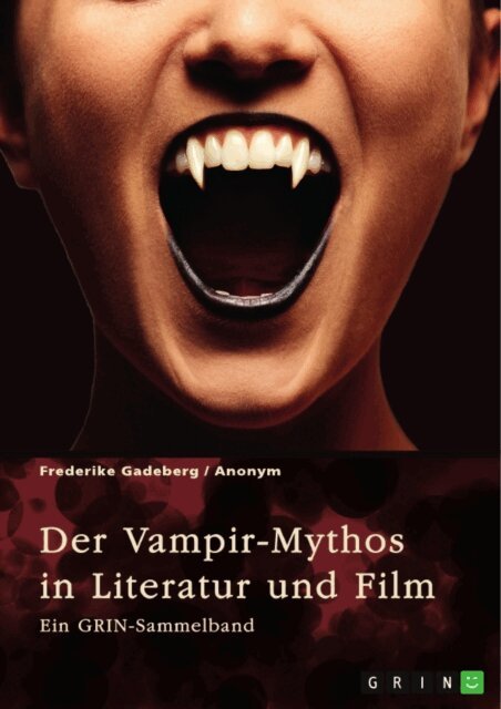 Frederike Gadeberg, GRIN (Hrsg.) Verlag - Der Vampir-Mythos in Literatur und Film. Inspirationen aus dem Volksaberglauben und der Wandel des Vampirismus im Laufe der Zeit, E-bok